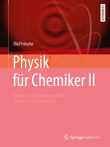 Physik für Chemiker II  Elektrizität, Magnetismus, Optik, Quanten- und Atomphysik