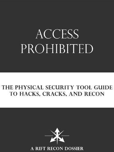 Access Prohibited: The Physical Security Tool Guide to Hacks, Cracks and Recon