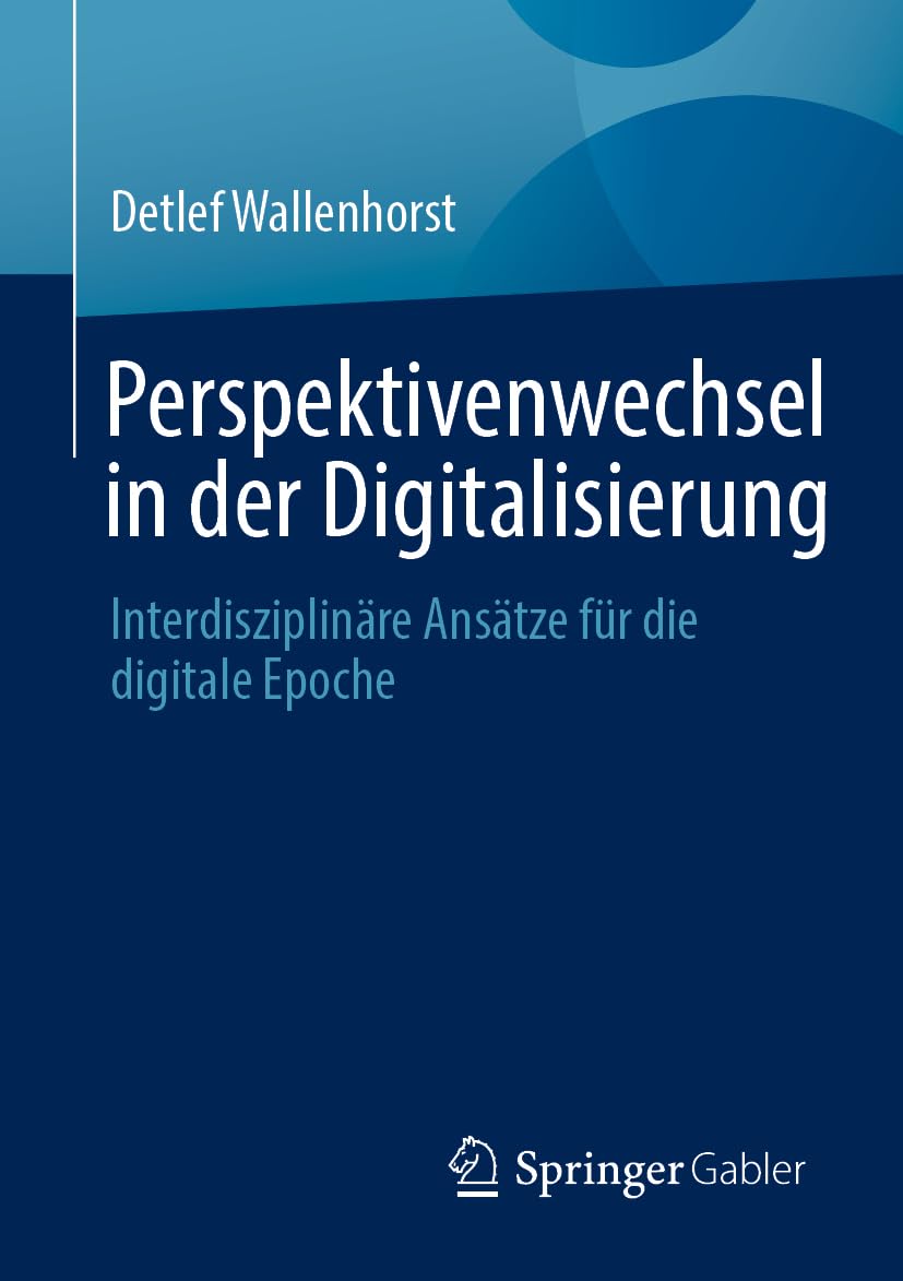 Perspektivenwechsel in der Digitalisierung: Interdisziplinäre Ansätze für die digitale Epoche