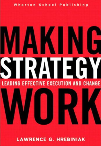 Making Strategy Work: Leading Effective Execution and Change