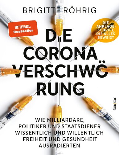 Die Corona-Verschwörung - Wie Milliardäre, Politiker und Staatsdiener wissentlich und willentlich Freiheit und Gesundheit ausradierten