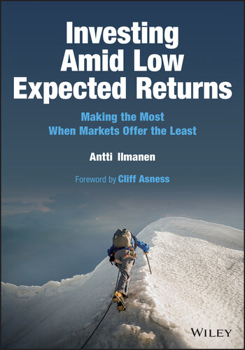 Investing Amid Low Expected Returns : Making the Most When Markets Offer the Least