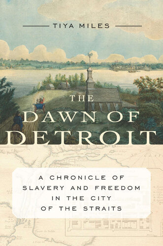 The Dawn of Detroit: A Chronicle of Slavery and Freedom in the City of the Straits
