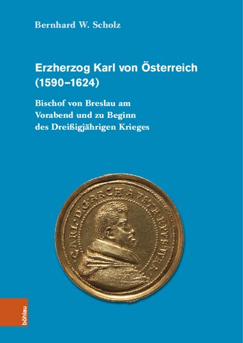 Erzherzog Karl von Österreich (1590–1624): Bischof von Breslau am Vorabend und zu Beginn des Dreißigjährigen Kriges