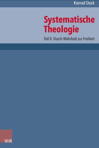Systematische Theologie: Teil II: Durch Wahrheit zur Freiheit