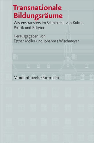 Transnationale Bildungsräume: Wissenstransfers im Schnittfeld von Kultur, Politik und Religion