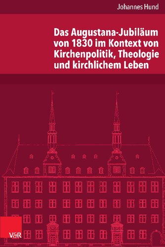 Das Augustana-Jubiläum von 1830 im Kontext von Kirchenpolitik, Theologie und kirchlichem Leben