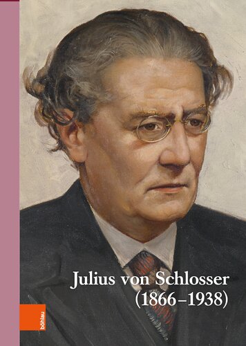 Wiener Jahrbuch für Kunstgeschichte LXVI: Julius von Schlosser (1866-1938). Internationale Tagung, veranstaltet vom Kunsthistorischen Museum und dem Institut für Kunstgeschicht