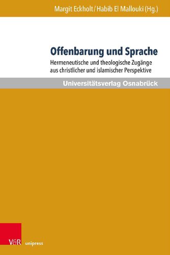 Offenbarung und Sprache: Hermeneutische und theologische Zugänge aus christlicher und islamischer Perspektive