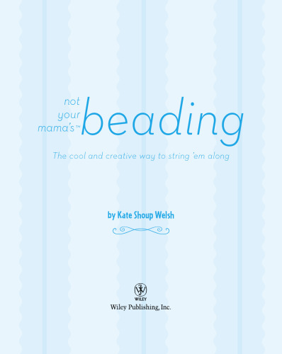 Not Your Mama's Beading: The Cool and Creative Way to String 'Em Along (Not Your Mama's Craft Books)