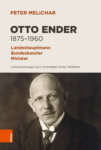 Otto Ender 1875–1960: Landeshauptmann, Bundeskanzler, Minister. Untersuchungen zum Innenleben eines Politikers