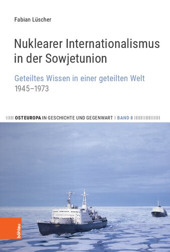 Nuklearer Internationalismus in der Sowjetunion: Geteiltes Wissen in einer geteilten Welt, 1945–1973