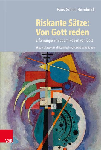 Riskante Sätze: Von Gott reden: Erfahrungen mit dem Reden von Gott. Skizzen, Essays und literarisch-poetische Variationen