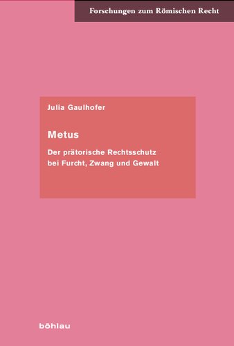 Metus: Der prätorische Rechtsschutz bei Furcht, Zwang und Gewalt