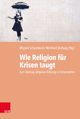 Wie Religion für Krisen taugt: Zum Beitrag religiöser Bildung in Krisenzeiten. 17. Arbeitsforum für Religionspädagogik 2022