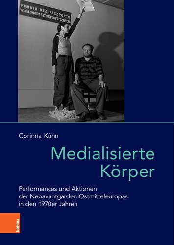 Medialisierte Körper: Performances und Aktionen der Neoavantgarden Ostmitteleuropas in den 1970er Jahren