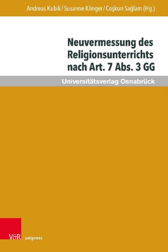Neuvermessung des Religionsunterrichts nach Art. 7 Abs. 3 GG: Zur Zukunft religiöser Bildung
