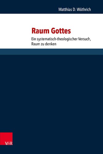Raum Gottes: Ein systematisch-theologischer Versuch, Raum zu denken
