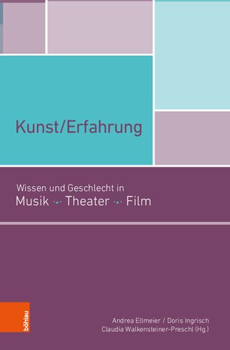 Kunst/Erfahrung: Wissen und Geschlecht in Musik, Theater, Film