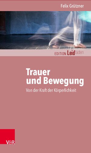 Trauer und Bewegung – Von der Kraft der Körperlichkeit