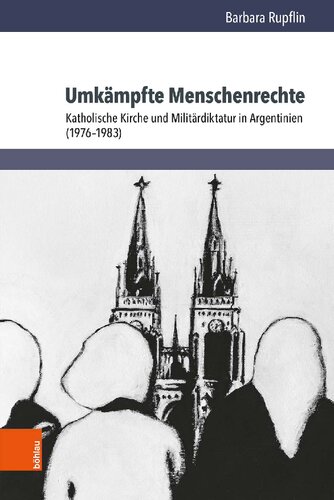 Umkämpfte Menschenrechte: Katholische Kirche und Militärdiktatur in Argentinien (1976–1983)