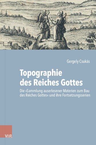 Topographie des Reiches Gottes: Die „Sammlung auserlesener Materien zum Bau des Reiches Gottes“ und ihre Fortsetzungsserien