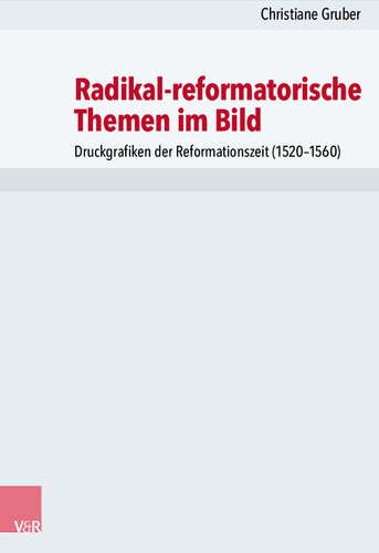 Radikal-reformatorische Themen im Bild: Druckgrafiken der Reformationszeit (1520–1560)