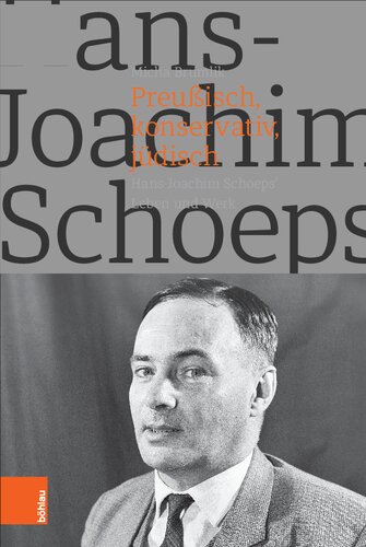 Preußisch, konservativ, jüdisch: Hans-Joachim Schoeps' Leben und Werk