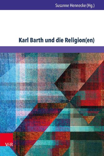Karl Barth und die Religion(en): Erkundungen in den Weltreligionen und der Ökumene