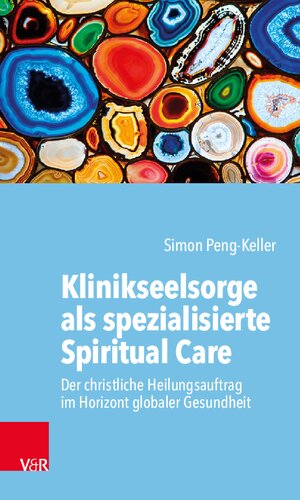 Klinikseelsorge als spezialisierte Spiritual Care: Der christliche Heilungsauftrag im Horizont globaler Gesundheit
