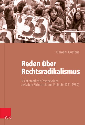 Reden über Rechtsradikalismus: Nicht-staatliche Perspektiven zwischen Sicherheit und Freiheit (1951–1989)