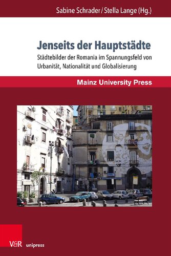 Jenseits der Hauptstädte: Städtebilder der Romania im Spannungsfeld von Urbanität, Nationalität und Globalisierung
