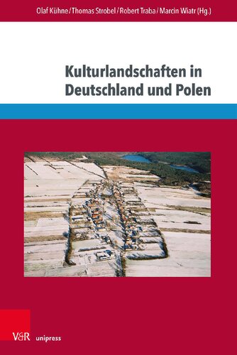 Kulturlandschaften in Deutschland und Polen: Akteure und Modi ihrer Konstruktion und Narration