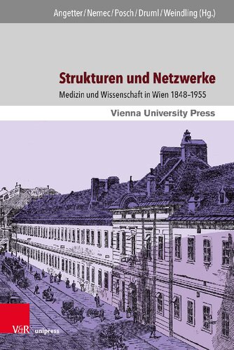 Strukturen und Netzwerke: Medizin und Wissenschaft in Wien 1848–1955