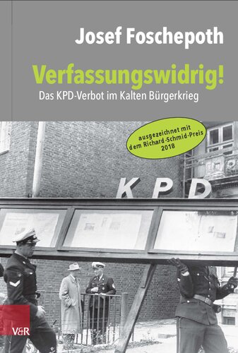 Verfassungswidrig!: Das KPD-Verbot im Kalten Bürgerkrieg