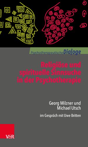 Religiöse und spirituelle Sinnsuche in der Psychotherapie: Georg Milzner und Michael Utsch im Gespräch mit Uwe Britten