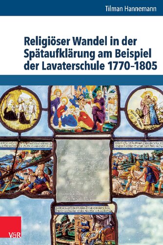 Religiöser Wandel in der Spätaufklärung am Beispiel der Lavaterschule 1770–1805