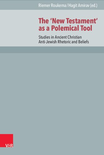 The ‘New Testament’ as a Polemical Tool: Studies in Ancient Christian Anti-Jewish Rhetoric and Beliefs