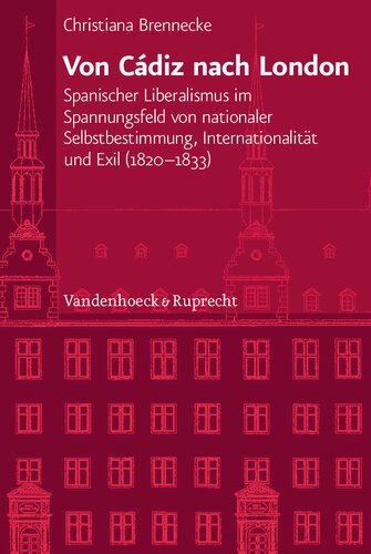 Von Cádiz nach London: Spanischer Liberalismus im Spannungsfeld von nationaler Selbstbestimmung, Internationalität und Exil (1820–1833)