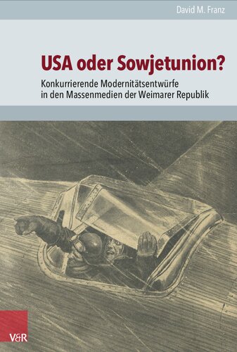 USA oder Sowjetunion?: Konkurrierende Modernitätsentwürfe in den Massenmedien der Weimarer Republik