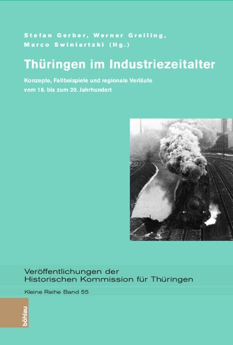 Thüringen im Industriezeitalter: Konzepte, Fallbeispiele und regionale Verläufe vom 18. bis zum 20. Jahrhundert