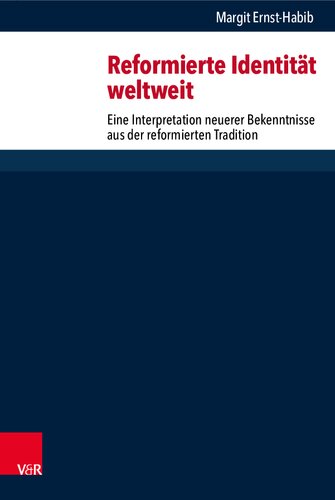 Reformierte Identität weltweit: Eine Interpretation neuerer Bekenntnisse aus der reformierten Tradition
