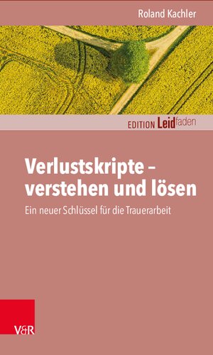 Verlustskripte – verstehen und lösen: Ein neuer Schlüssel für die Trauerarbeit