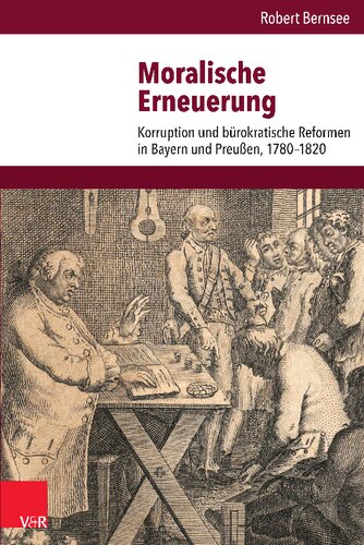 Moralische Erneuerung: Korruption und bürokratische Reformen in Bayern und Preußen, 1780-1820
