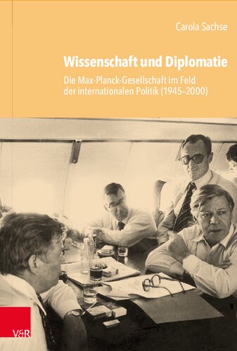 Wissenschaft und Diplomatie: Die Max-Planck-Gesellschaft im Feld der internationalen Politik (1945–2000)