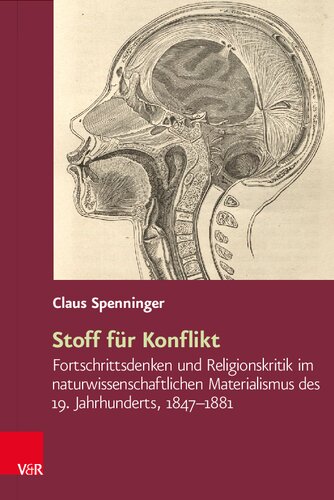 Stoff für Konflikt: Fortschrittsdenken und Religionskritik im naturwissenschaftlichen Materialismus des 19. Jahrhunderts, 1847–1881