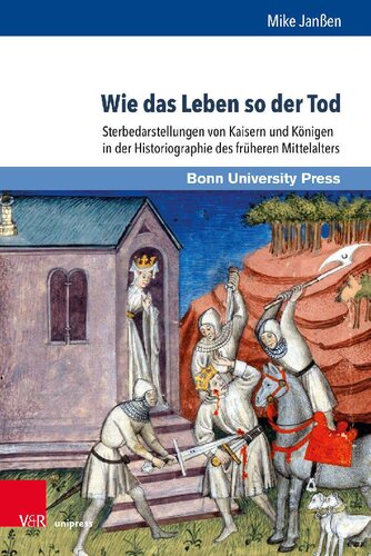 Wie das Leben so der Tod: Sterbedarstellungen von Kaisern und Königen in der Historiographie des früheren Mittelalters