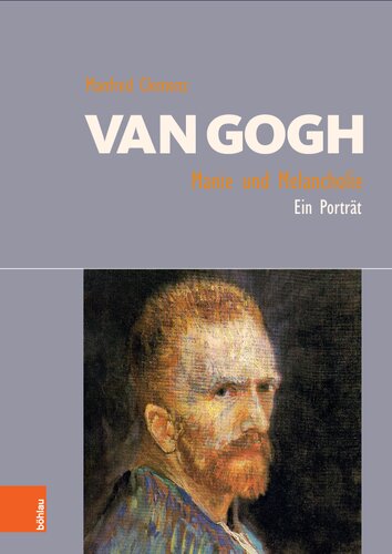 Van Gogh: Manie und Melancholie: Ein Porträt
