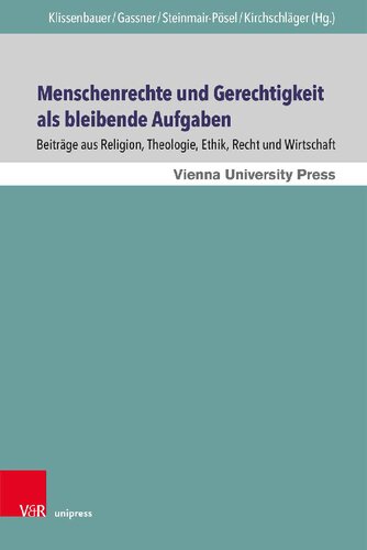 Menschenrechte und Gerechtigkeit als bleibende Aufgaben: Beiträge aus Religion, Theologie, Ethik, Recht und Wirtschaft