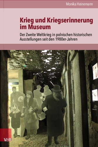 Krieg und Kriegserinnerung im Museum: Der Zweite Weltkrieg in polnischen historischen Ausstellungen seit den 1980er-Jahren